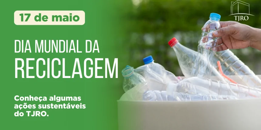 Dia Mundial da Reciclagem: TJRO relembra suas ações que promovem o equilíbrio do ecos